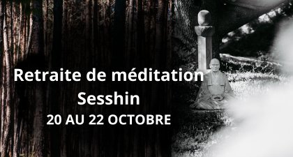 Retraite de méditation - Sesshin - 20 - 22 octobre
